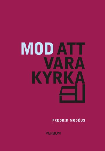 Modéus, Fredrik | Mod att vara kyrka : Om församlingsbygge och kyrkans identitet