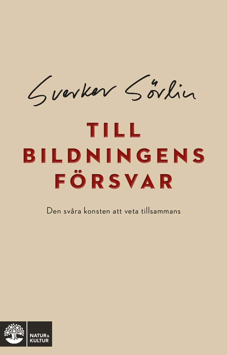 Sörlin, Sverker | Till bildningens försvar : Den svåra konsten att veta tillsammans