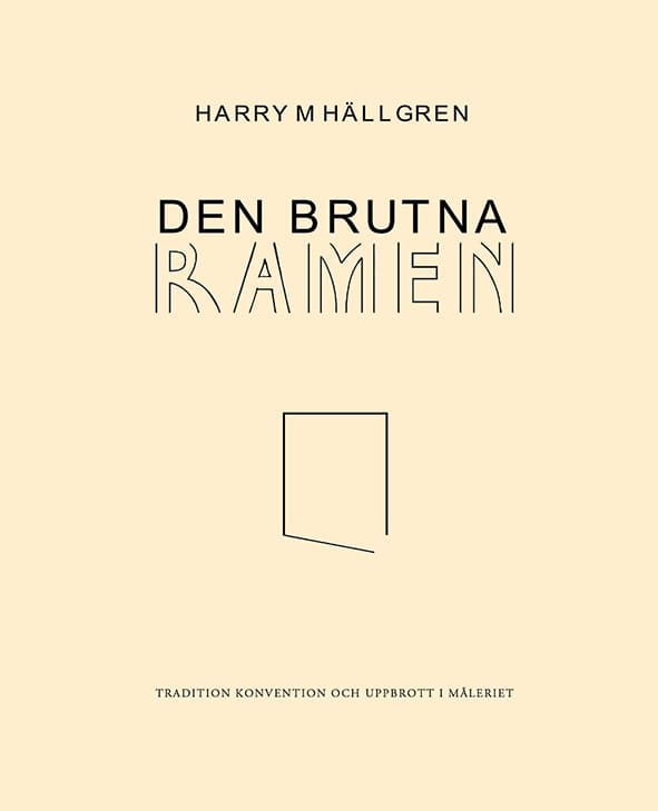 Hällgren, Harry M. | Den brutna ramen : Tradition, konvention och uppbrott i måleriet