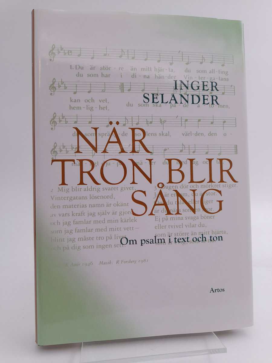Selander, Inger | När tron blir sång : Om psalm i text och ton