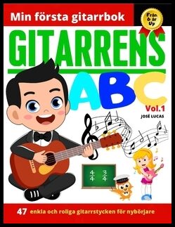 Lucas, José | Gitarrens ABC. Vol.1, 47 enkla och roliga gitarrstycken för nybörjare