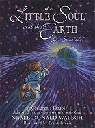 Walsch, Neale Donald | Little soul and the earth : A childrens parable adapted from conversations