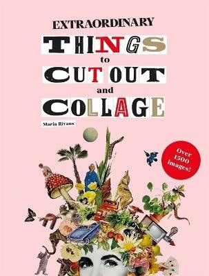Rivans, Maria | Extraordinary Things to Cut Out and Collage