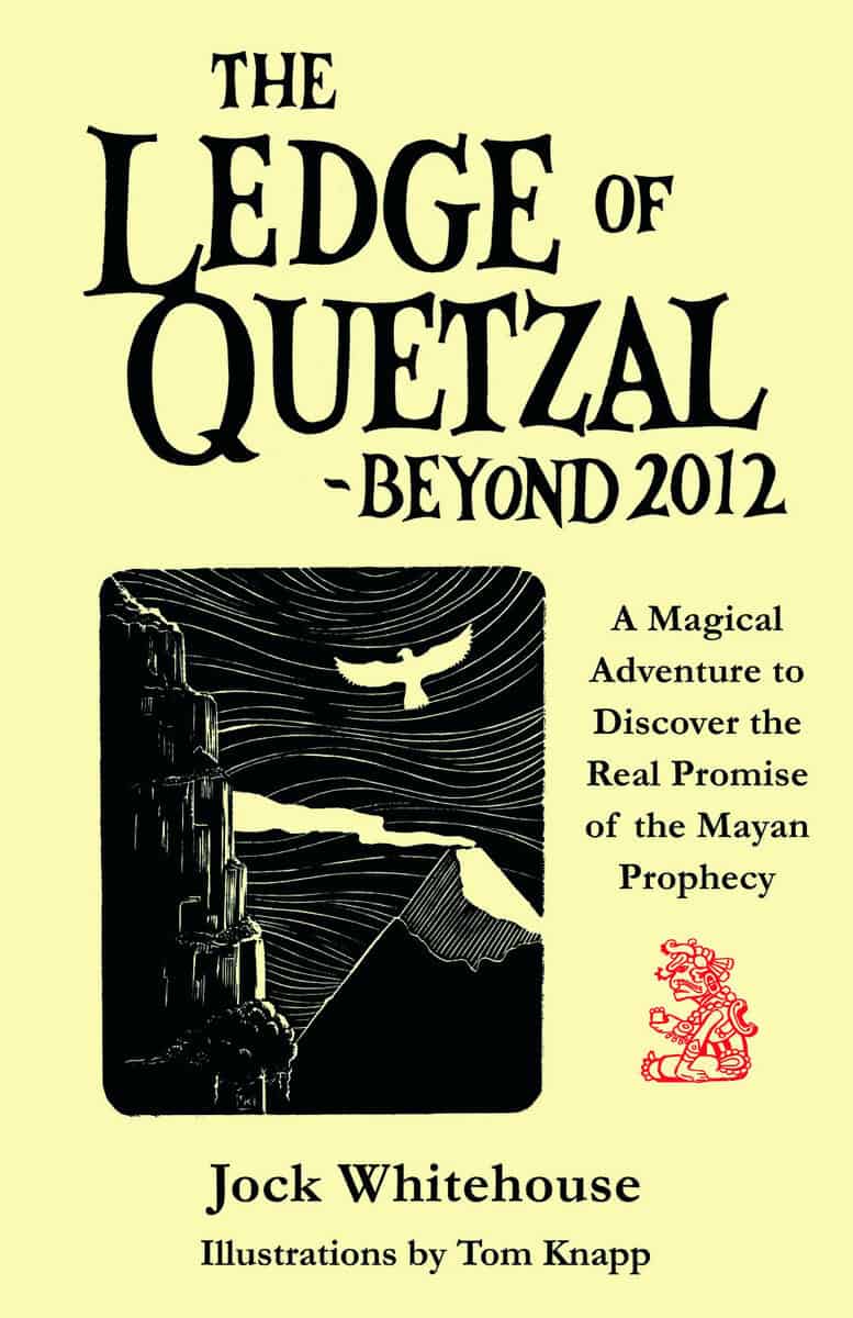 Knapp, Tom | Ledge of quetzal, beyond 2012 : A magical adventure to discover the real pr