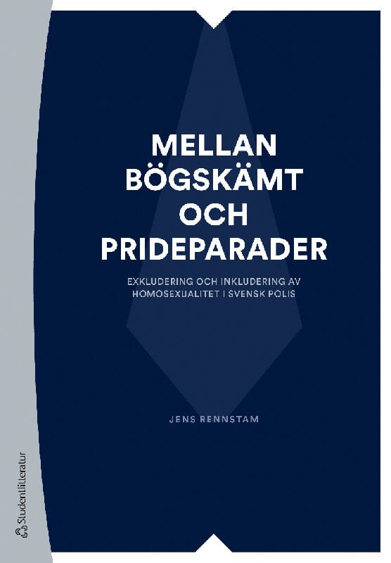 Rennstam, Jens | Mellan bögskämt och prideparader : Exkludering och inkludering av homosexualitet i svensk polis