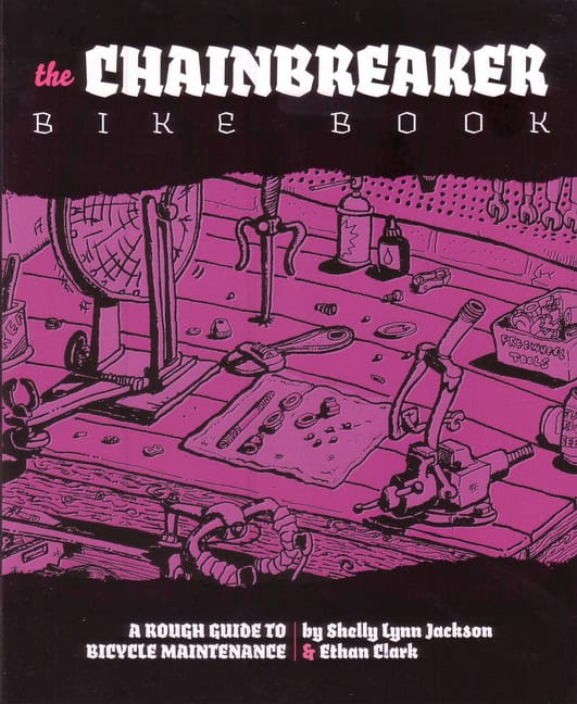 Clark, Ethan | Chainbreaker bike book : A rough guide to bicycle maintenance