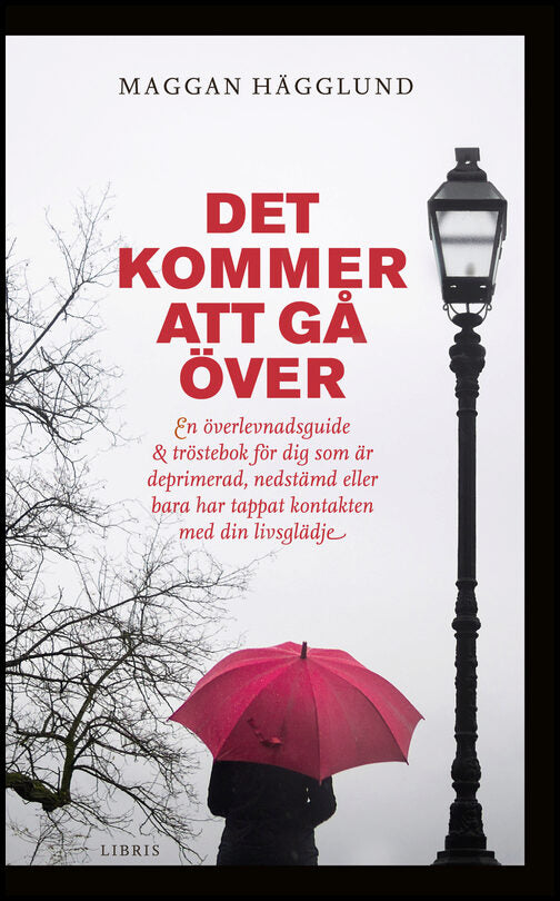 Hägglund, Maggan | Det kommer att gå över : En överlevnadsguide och tröstebok för dig som är deprimerad, nedstämd eller ...