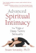Sovatsky, Stuart, Ph.d. | Advanced spiritual intimacy : The yoga of deep tantric sensuality