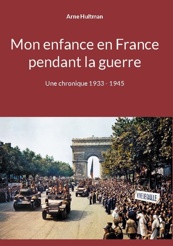 Hultman, Arne | Mon enfance en France pendant la guerre : Une chronique 1933 - 1945