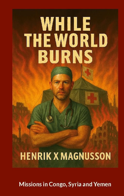 Magnusson, Henrik X | While the world burns : Mission Congo, Jemen, Syria