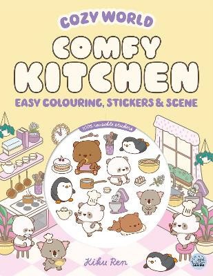 Ren, Kiku | Cozy World Comfy Kitchen : Easy Colouring and Sticker Scene for Teens, Young