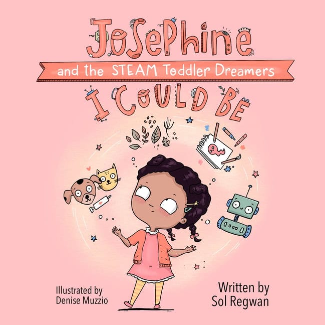 Sol Regwan - Denise Muzzio | I Could Be : Josephine and the STEAM Toddler Dreamers