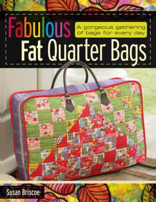 Briscoe, Susan | Fabulous fat quarter bags : A gorgeous gathering of bags for every day