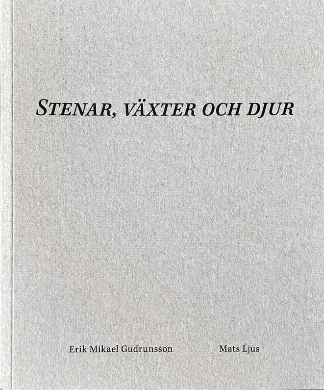 Gudrunsson, Erik Mikael | Ljus, Mats | Stenar, växter och djur