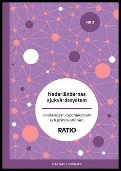 Lundbäck, Mattias | Nederländernas sjukvårdssystem : Försäkringar, experimentlust och privata utförare