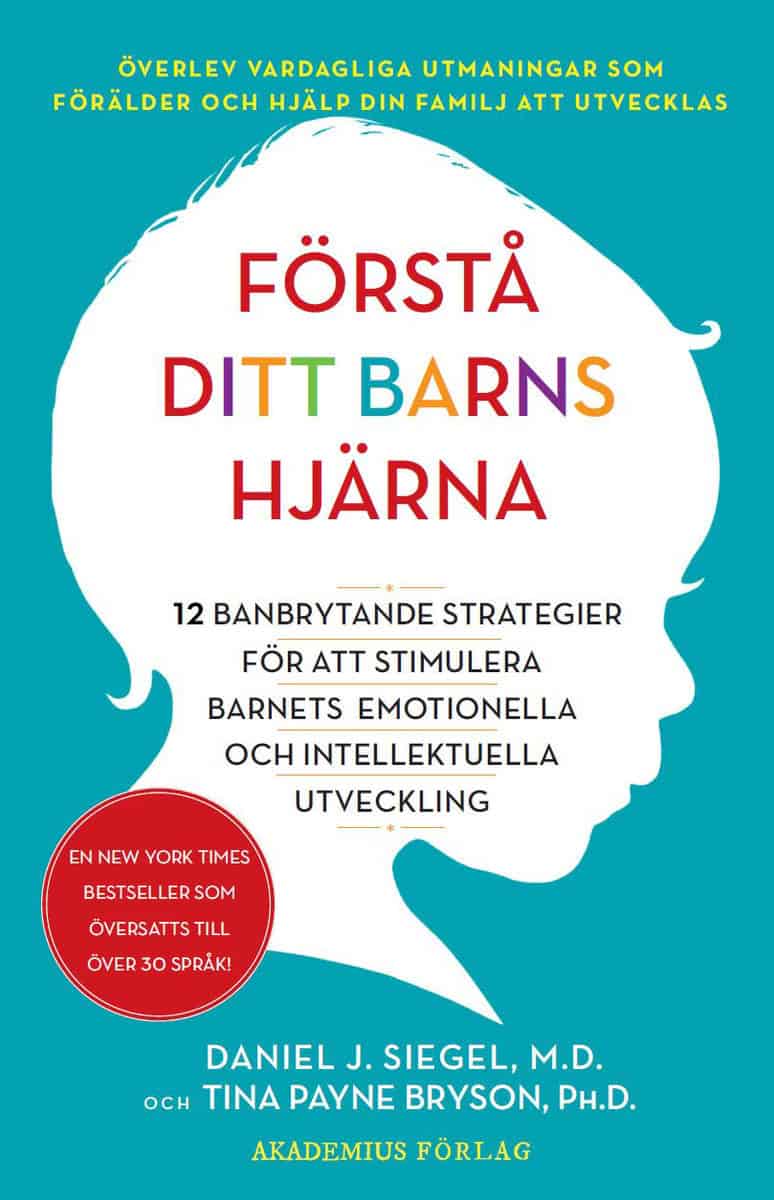 Siegel, Daniel J. | Payne Bryson, Tina | Förstå ditt barns hjärna : 12 banbrytande strategier för att stimulera barnets ...