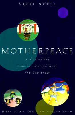 Noble, Vicki | Motherpeace : A Way to the Goddess Through Myth, Art, and Tarot