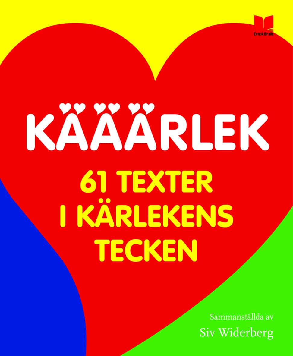 Herrström, Christina | Haugen, Tormod | et al | Kääärlek : 61 texter i kärlekens tecken