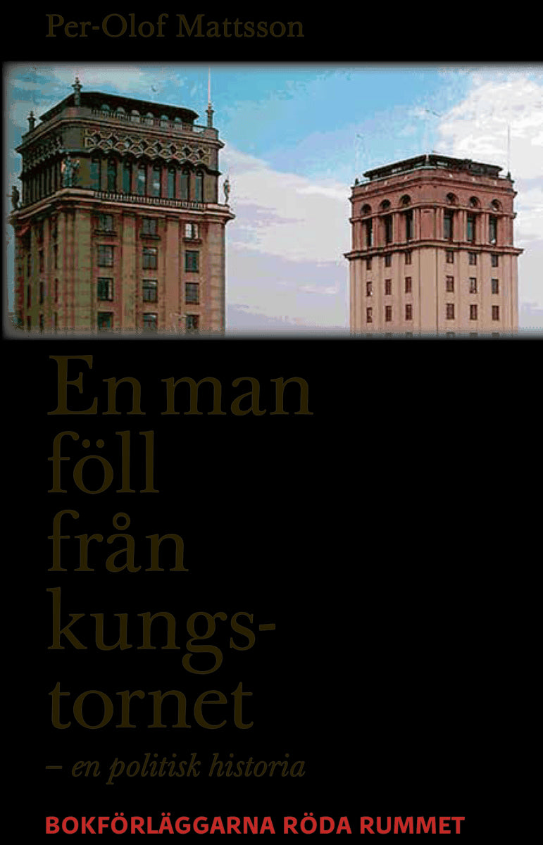 Mattsson, Per-Olof | En man föll från kungstornet : En politisk historia