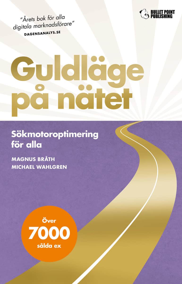 Bråth, Magnus | Wahlgren, Michael | Guldläge på nätet : Sökmotoroptimering för alla