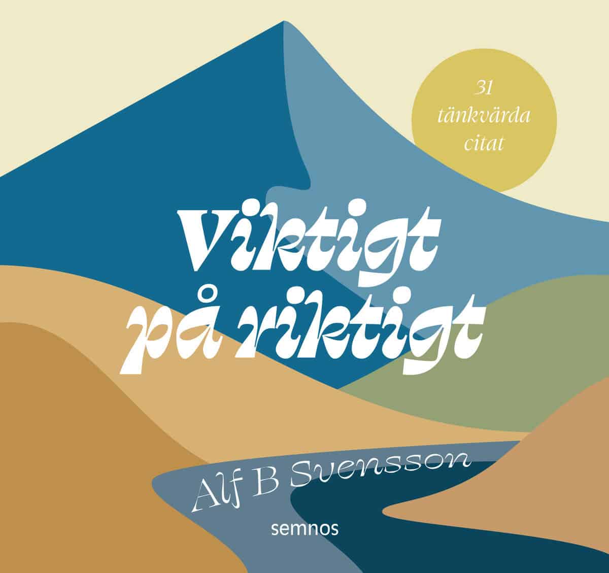 Svensson, Alf B | Viktigt på riktigt : 31 tänkvärda citat