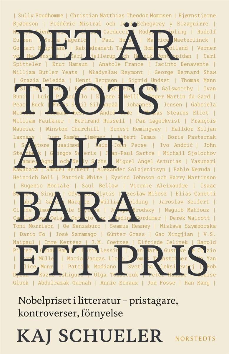 Schueler, Kaj | Det är trots allt bara ett pris : Nobelpriset i litteratur - pristagare, kontroverser, förnyelse