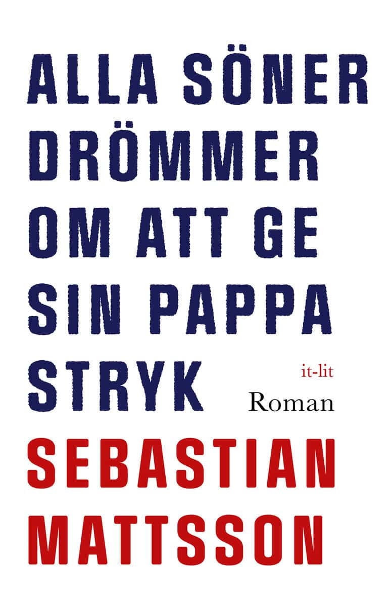 Mattsson, Sebastian | Alla söner drömmer om att ge sin pappa stryk