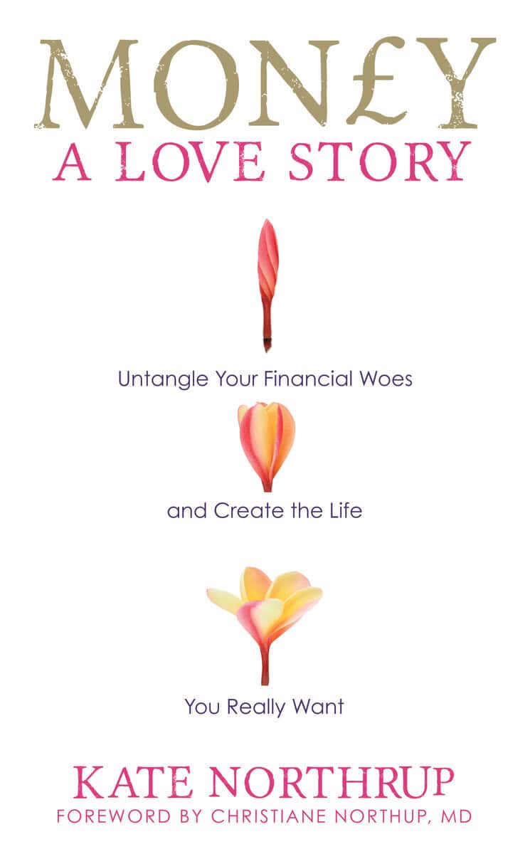 Northrup, Kate | Money, a love story : Untangle your financial woes and create the life you
