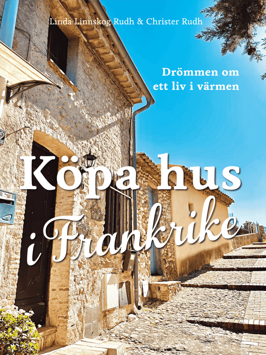 Linnskog Rudh, Linda | Rudh, Christer | Köpa hus i Frankrike : Drömmen om ett liv i värmen