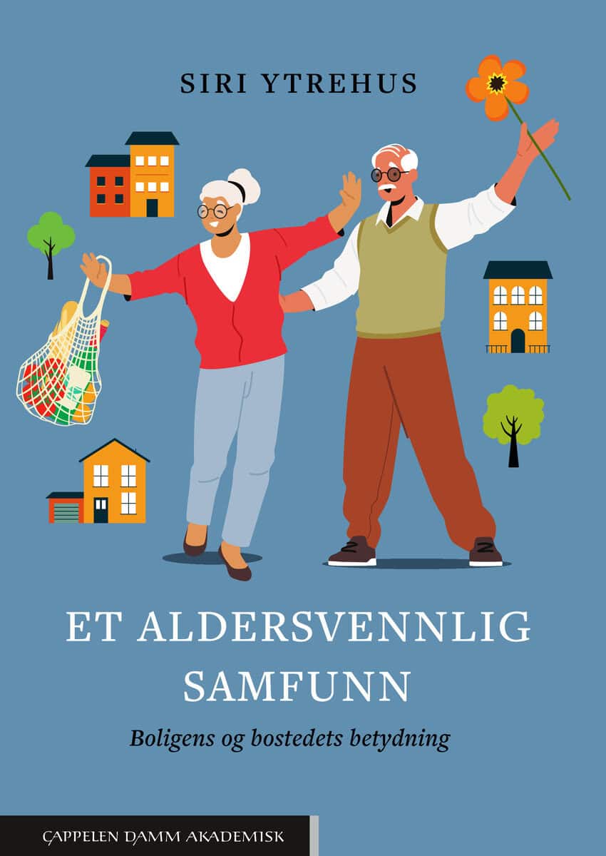 Ytrehus, Siri | Et aldersvennlig samfunn : Boligens og bostedets betydning