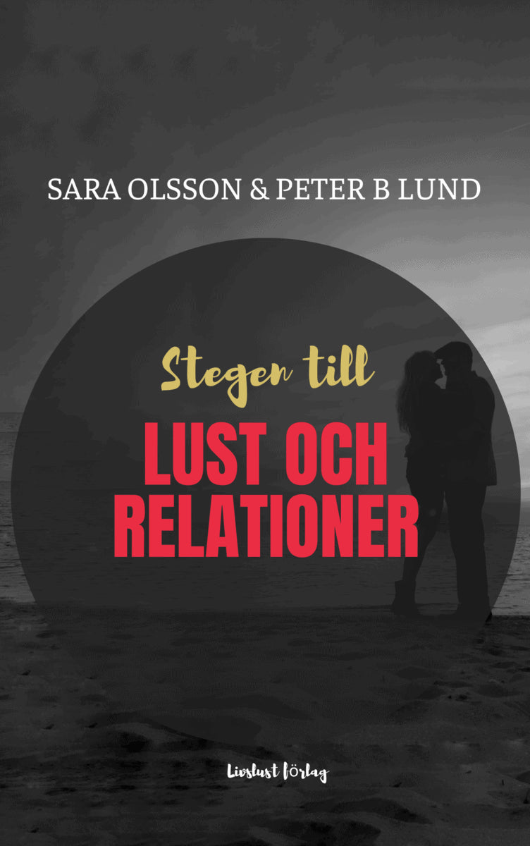 Olsson, Sara | Lund, Peter B | Stegen till lust och relationer