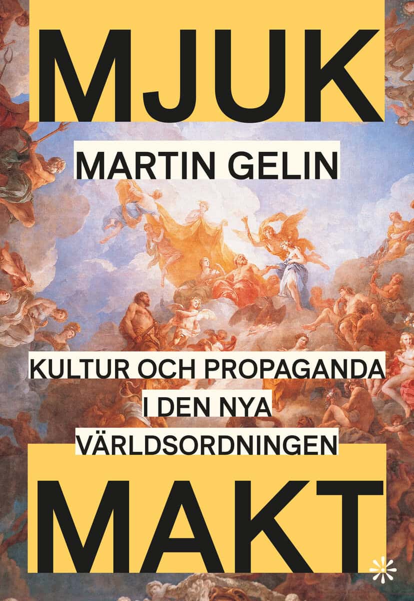 Gelin, Martin | Mjuk makt : Kultur och propaganda i den nya världsordningen