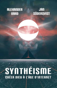 Bard, Alexander | Söderqvist, Jan | Synthéisme : Créer dieu à l'âge d'internet