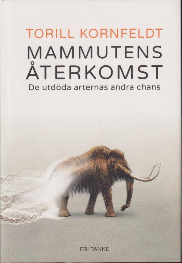 Kornfeldt, Torill | Mammutens återkomst : De utdöda arternas andra chans