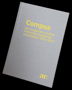 Bunnskog, Magnus | Gómez García, Denis | et al | Compoz : Det ljudande rummet - interaktiv ljudkonstinstallation 2014-2017