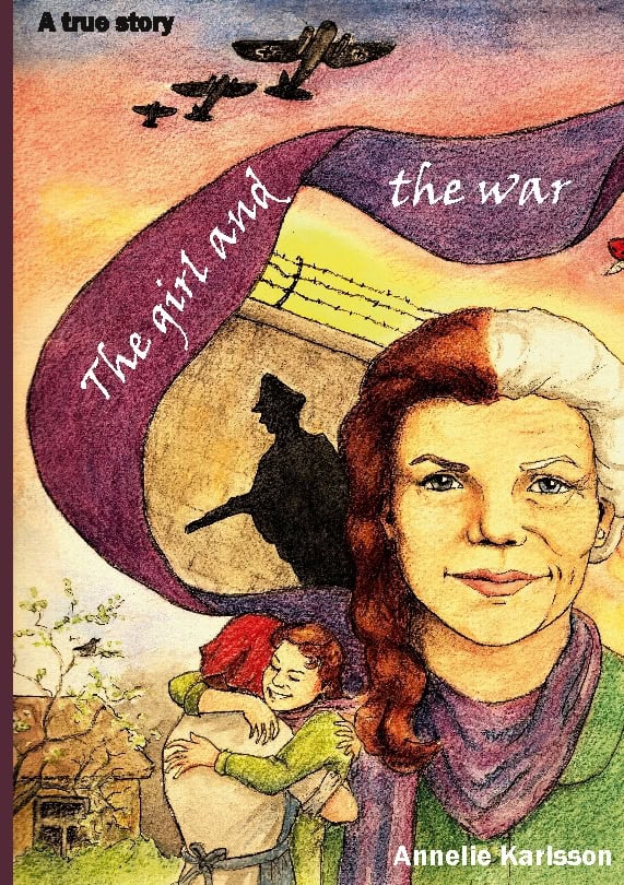 Karlsson, Annelie | The girl and the war : A true story