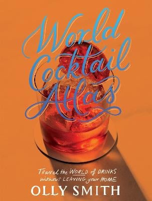 Smith, Olly | World Cocktail Atlas