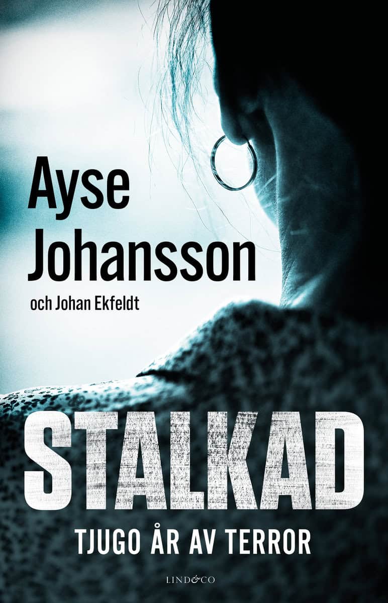 Johansson, Ayse | Ekfeldt, Johan | Stalkad : Tjugo år av terror