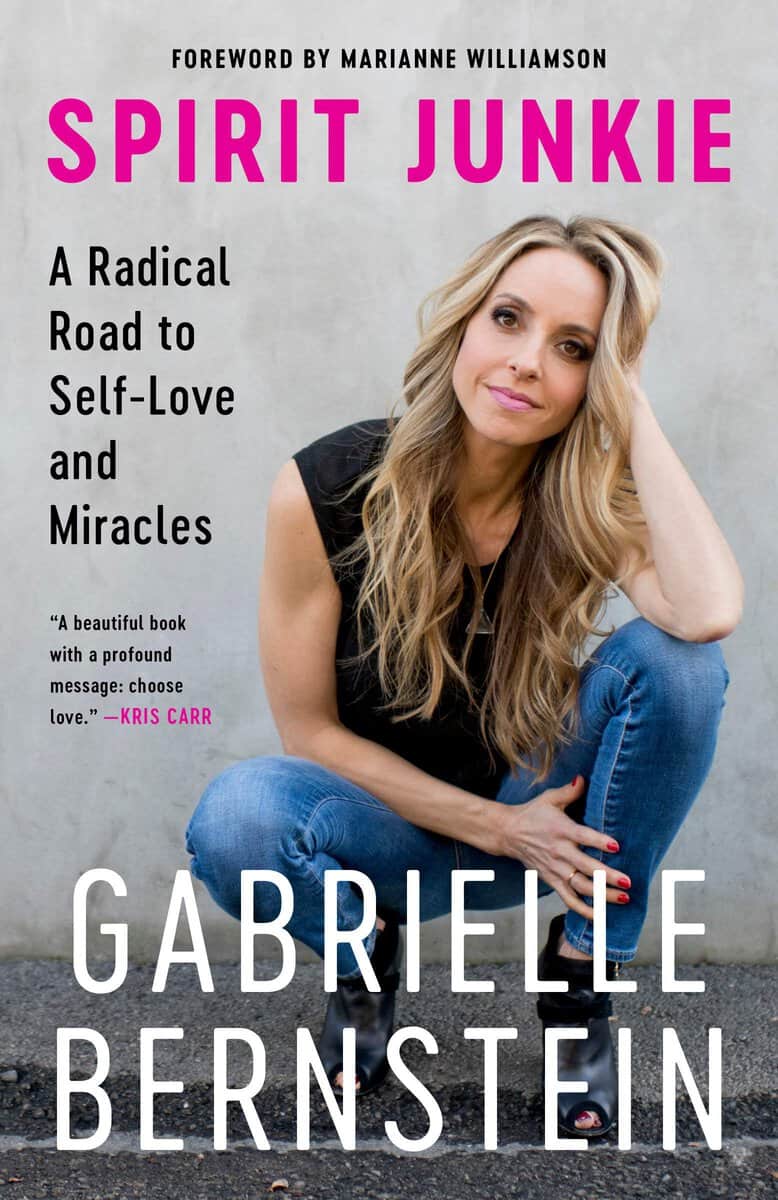 Bernstein, Gabrielle | Spirit Junkie : A Radical Road to Self-Love and Miracles
