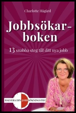 Hågård, Charlotte | Jobbsökarboken : 13 snabba steg till ditt nya jobb