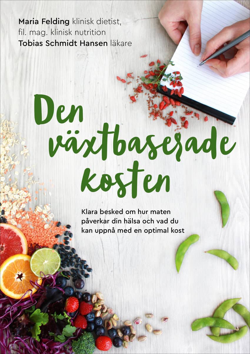Felding, Maria | Schmidt Hansen, Tobias | Den växtbaserade kosten : Klara besked om hur maten påverkar din hälsa och vad...