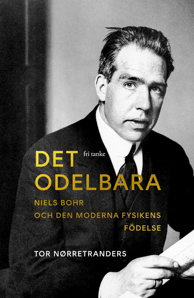 Nørretranders, Tor | Det odelbara : Niels Bohr och den moderna fysikens födelse