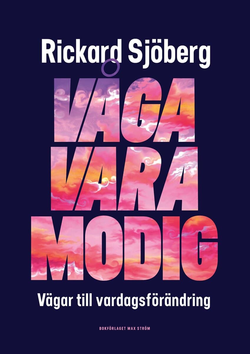Sjöberg, Rickard | Våga vara modig : Vägar till vardagsförändring