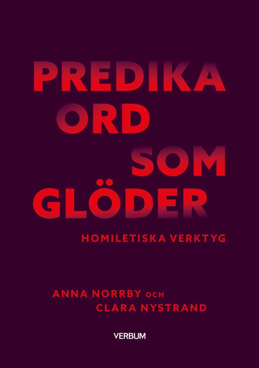 Norrby, Anna | Nystrand, Clara | Predika ord som glöder : Homiletiska verktyg