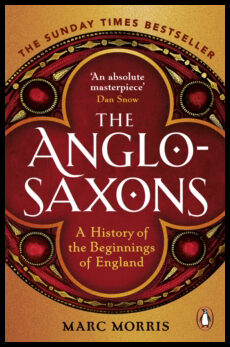 Morris, Marc | Anglo-Saxons : A History of the Beginnings of England