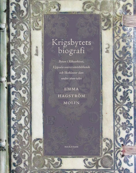 Molin, Emma Hagström | Krigsbytets biografi : Byten i Riksarkivet, Uppsala universitetsbibliotek och Skokloster slott un...