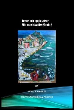 Tibblin, Henrik | Resor och upplevelser : Min estetiska livsgärning
