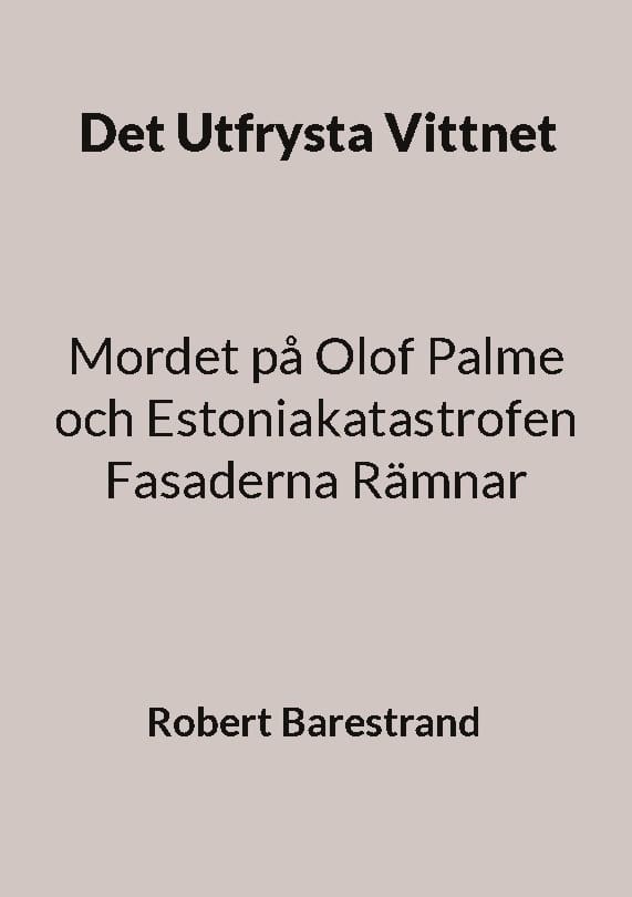 Barestrand, Robert | Det Utfrysta Vittnet : Mordet på Olof Palme och Estoniakatastrofen Fasadern