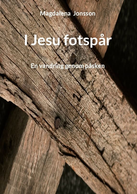 Jonsson, Magdalena | I Jesu fotspår : En vandring genom påsken