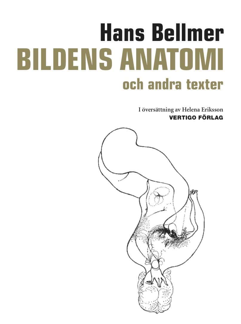 Bellmer, Hans | Bildens anatomi : Och andra texter